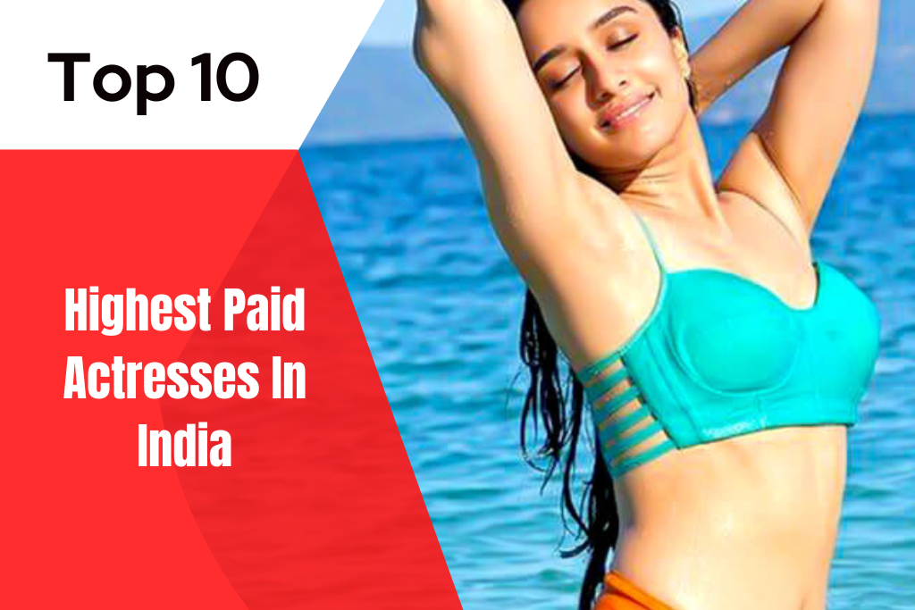 Who Is The Highest Paid Actress In India